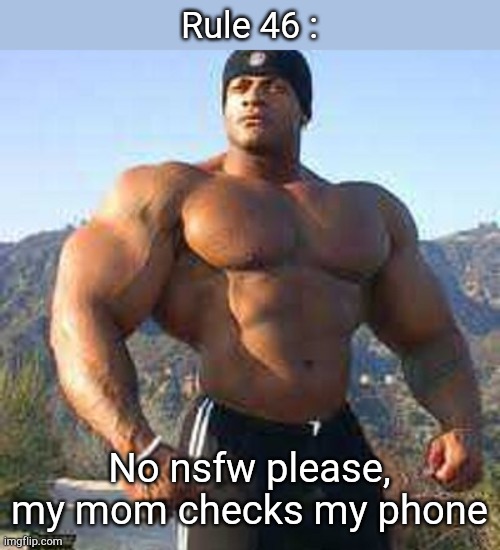 Strong Man | Rule 46 :; No nsfw please, my mom checks my phone | image tagged in strong man | made w/ Imgflip meme maker
