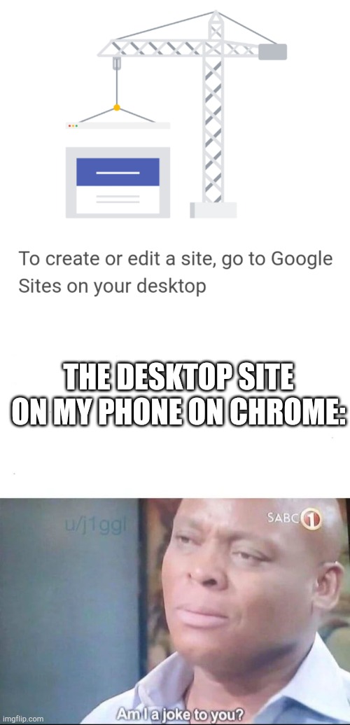 Logic | THE DESKTOP SITE ON MY PHONE ON CHROME: | image tagged in am i a joke to you | made w/ Imgflip meme maker