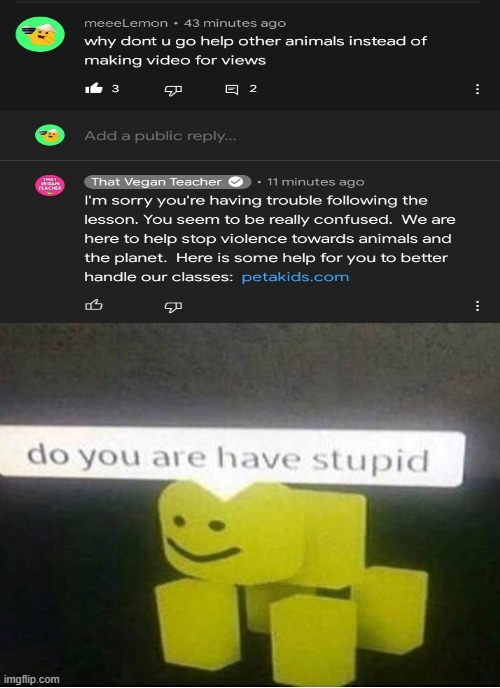 My friend sent me this | image tagged in do you are have stupid,memes | made w/ Imgflip meme maker