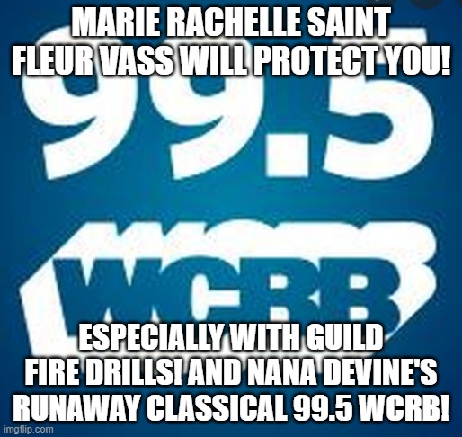 Marie will protect you./99.5 WCRB/ Guild fire drills in Concord MA | MARIE RACHELLE SAINT FLEUR VASS WILL PROTECT YOU! ESPECIALLY WITH GUILD FIRE DRILLS! AND NANA DEVINE'S RUNAWAY CLASSICAL 99.5 WCRB! | image tagged in fire alarm,classical music,grandma,school,alarm | made w/ Imgflip meme maker