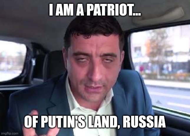 How George Simion introduces himself | I AM A PATRIOT... OF PUTIN'S LAND, RUSSIA | image tagged in george simion,patriot,russia,romania,funny,wtf | made w/ Imgflip meme maker
