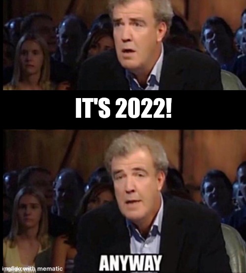 How I view New Years | IT'S 2022! | image tagged in oh no anyway | made w/ Imgflip meme maker