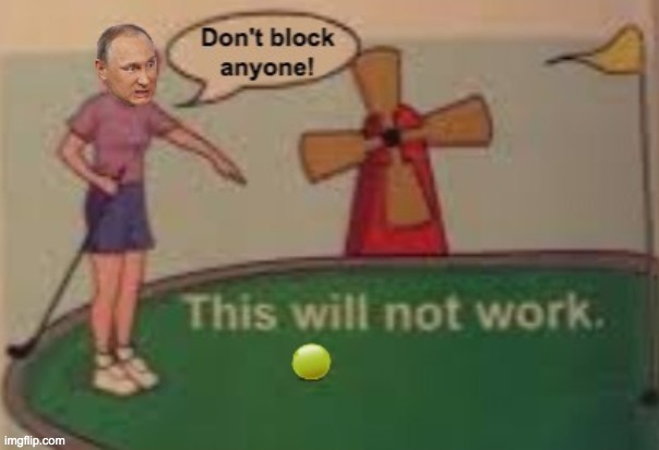 Interesting idea, OPea. Just one teensy little problem: how on earth are would we enforce a ban on blocking ppl? | made w/ Imgflip meme maker