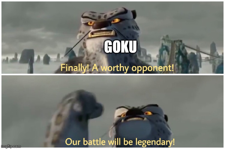 Finally! A worthy opponent! Our battle will be legendary! | GOKU | image tagged in finally a worthy opponent our battle will be legendary | made w/ Imgflip meme maker