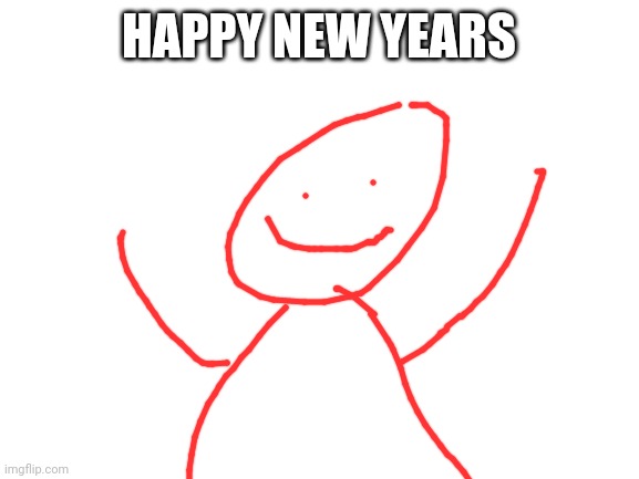 Blank White Template | HAPPY NEW YEARS | image tagged in blank white template | made w/ Imgflip meme maker
