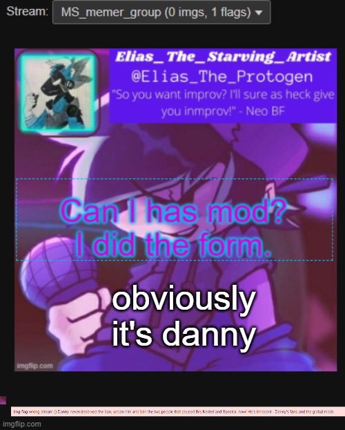 look in comments | obviously
it's danny | made w/ Imgflip meme maker