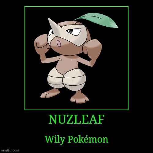 Nuzleaf | NUZLEAF | Wily Pokémon | image tagged in demotivationals,pokemon,nuzleaf | made w/ Imgflip demotivational maker