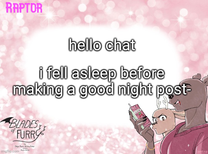 Raptor's BoF Template | hello chat; i fell asleep before making a good night post- | image tagged in raptor's bof template | made w/ Imgflip meme maker