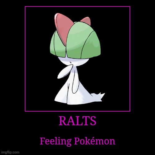 Ralts | RALTS | Feeling Pokémon | image tagged in demotivationals,pokemon,ralts | made w/ Imgflip demotivational maker