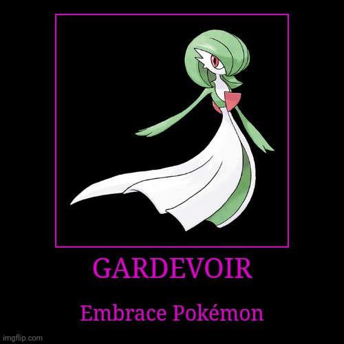 Gardevoir | GARDEVOIR | Embrace Pokémon | image tagged in demotivationals,pokemon,gardevoir | made w/ Imgflip demotivational maker