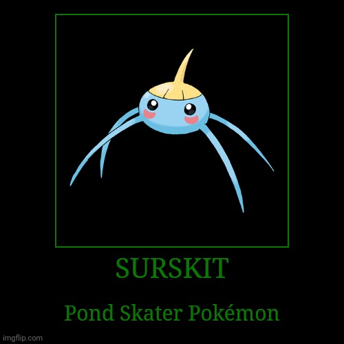 Surskit | SURSKIT | Pond Skater Pokémon | image tagged in demotivationals,pokemon,surskit | made w/ Imgflip demotivational maker