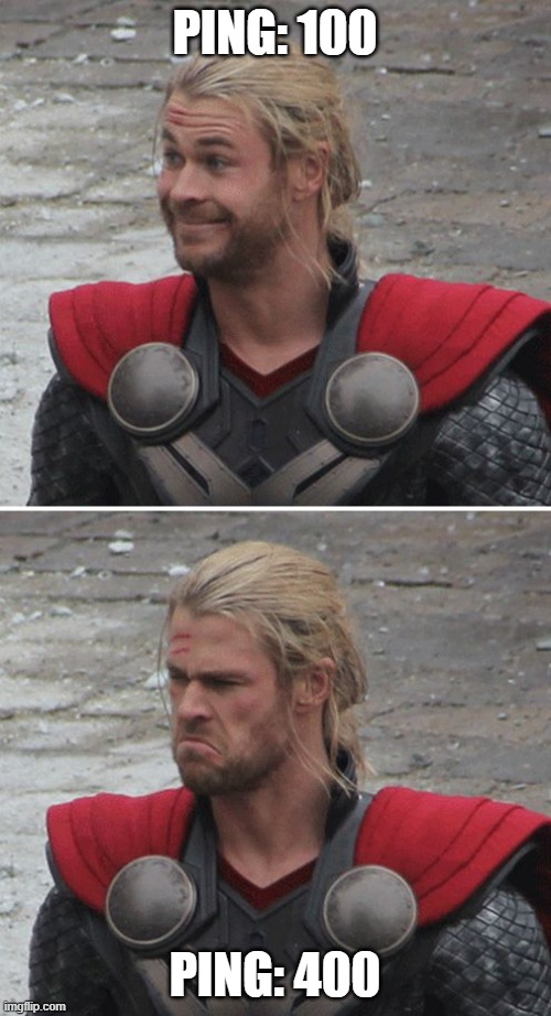 a watched ping never satisfies | PING: 100; PING: 400 | image tagged in thor happy then sad | made w/ Imgflip meme maker
