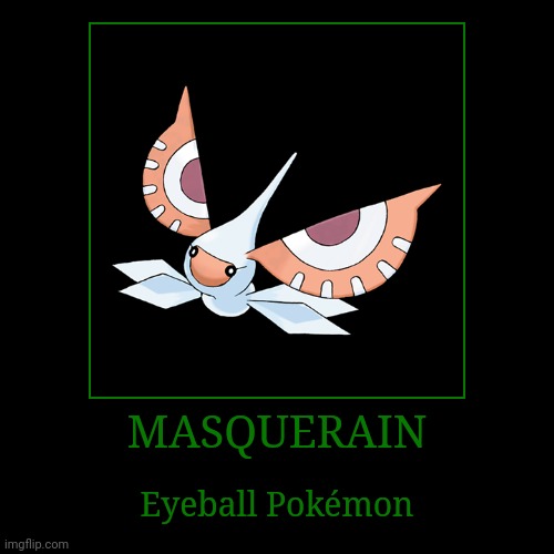 Masquerain | MASQUERAIN | Eyeball Pokémon | image tagged in demotivationals,pokemon,masquerain | made w/ Imgflip demotivational maker