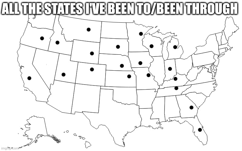 MAP OF USA | ALL THE STATES I'VE BEEN TO/BEEN THROUGH | image tagged in map of usa | made w/ Imgflip meme maker