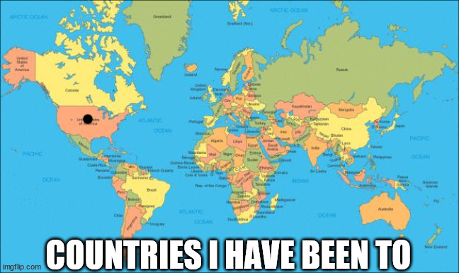 world map | COUNTRIES I HAVE BEEN TO | image tagged in world map | made w/ Imgflip meme maker