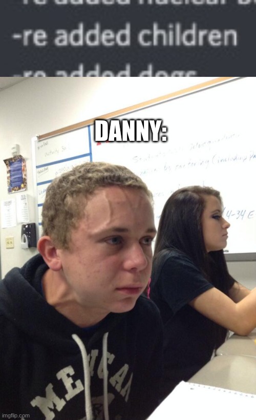 DANNY: | made w/ Imgflip meme maker