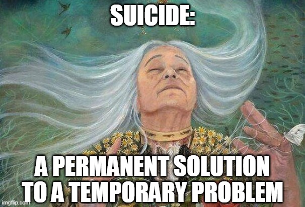 SUICIDE: A PERMANENT SOLUTION TO A TEMPORARY PROBLEM | made w/ Imgflip meme maker