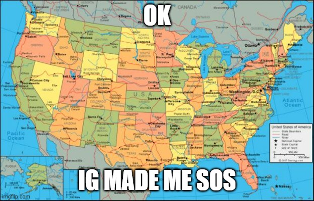 Just a note for everyone | OK; IG MADE ME SOS | image tagged in map of united states | made w/ Imgflip meme maker