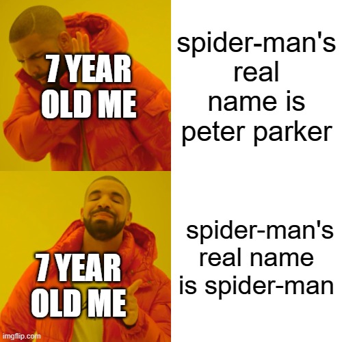 heh... funny tittle | spider-man's real name is peter parker; 7 YEAR OLD ME; spider-man's real name is spider-man; 7 YEAR OLD ME | image tagged in memes,drake hotline bling | made w/ Imgflip meme maker