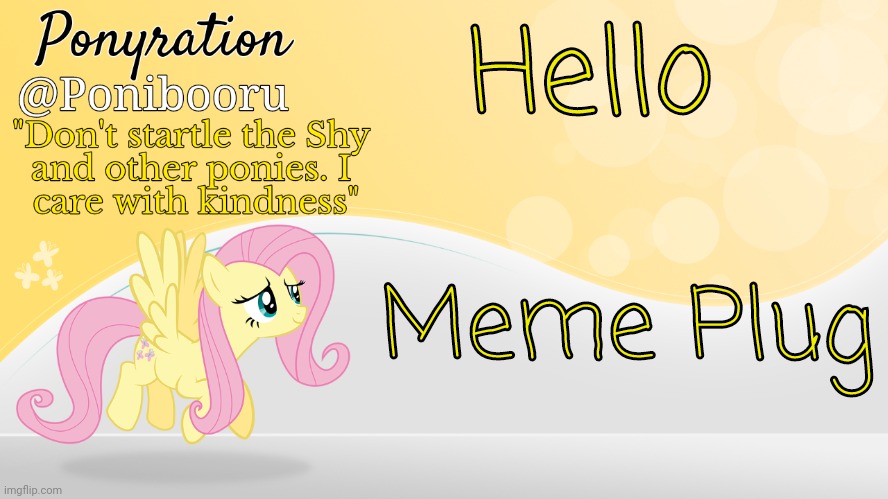 Ponyration Announcement | Hello; Meme Plug | image tagged in ponyration announcement | made w/ Imgflip meme maker