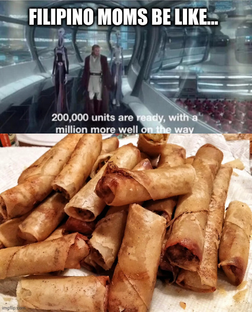 Lumpia |  FILIPINO MOMS BE LIKE... | image tagged in 200 000 units are ready with a million more well on the way | made w/ Imgflip meme maker