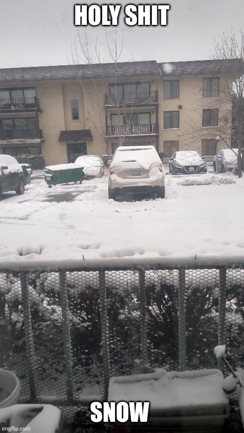 HOLY SHIT; SNOW | made w/ Imgflip meme maker