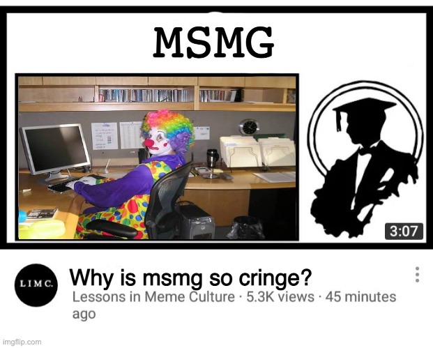 MSMG; Why is msmg so cringe? | made w/ Imgflip meme maker