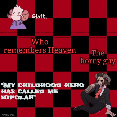 tis the season to be like me falallaaa llalaa | The horny guy; Who remembers Heaven | image tagged in tis the season to be like me falallaaa llalaa | made w/ Imgflip meme maker