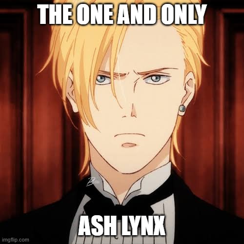 Banana fish ash lynx | THE ONE AND ONLY; ASH LYNX | image tagged in banana fish ash lynx | made w/ Imgflip meme maker