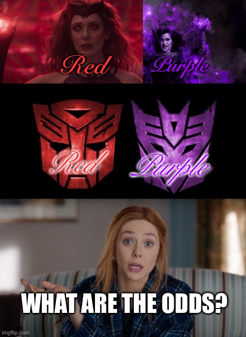 Red and Purple | Red; Purple; Red; Purple; WHAT ARE THE ODDS? | image tagged in what are the odds wanda,marvel,scarlet witch,agatha harkness,autobot,decepticon | made w/ Imgflip meme maker
