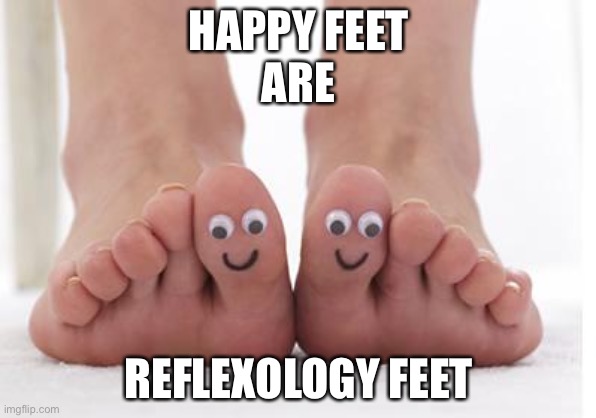 Reflexology feet | HAPPY FEET
ARE; REFLEXOLOGY FEET | image tagged in happy feet | made w/ Imgflip meme maker