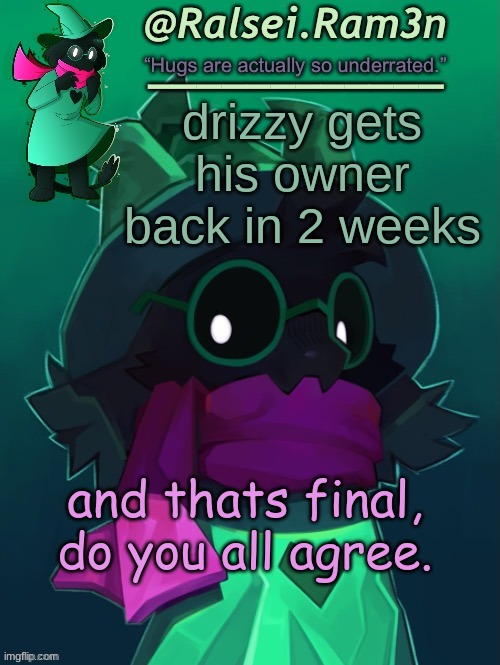 if not make a suggestion, ill change if needed. | drizzy gets his owner back in 2 weeks; and thats final, do you all agree. | image tagged in lmao happy new year | made w/ Imgflip meme maker
