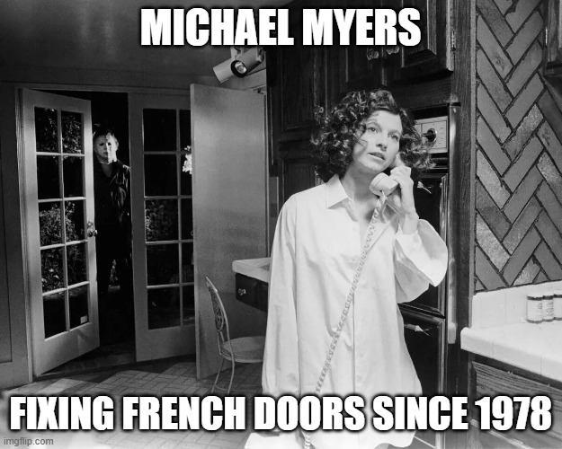 MICHAEL MYERS; FIXING FRENCH DOORS SINCE 1978 | made w/ Imgflip meme maker