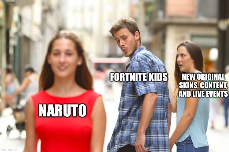 Naruto mind wash | FORTNITE KIDS; NEW ORIGINAL SKINS, CONTENT, AND LIVE EVENTS; NARUTO | image tagged in memes,distracted boyfriend | made w/ Imgflip meme maker