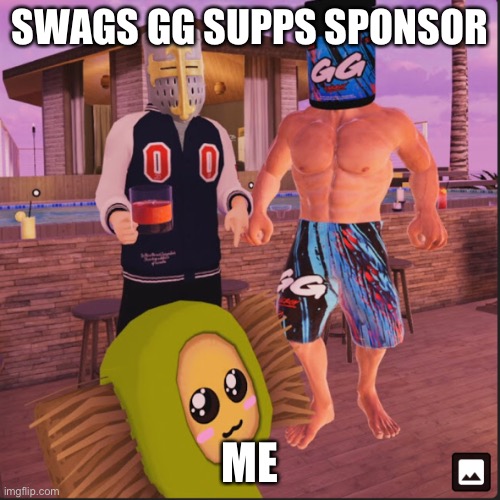 Swags gamersupps | SWAGS GG SUPPS SPONSOR; ME | image tagged in vr,yeet,awesome,swag,upvote,gaming | made w/ Imgflip meme maker