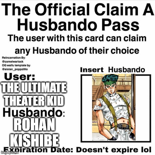 Sidon has some competition now- | THE ULTIMATE THEATER KID; ROHAN KISHIBE | image tagged in claim your husbando | made w/ Imgflip meme maker