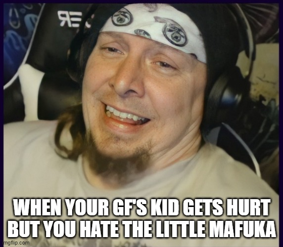 HAHAHAHAHA, I don't like your kid | WHEN YOUR GF'S KID GETS HURT BUT YOU HATE THE LITTLE MAFUKA | image tagged in lol so funny | made w/ Imgflip meme maker