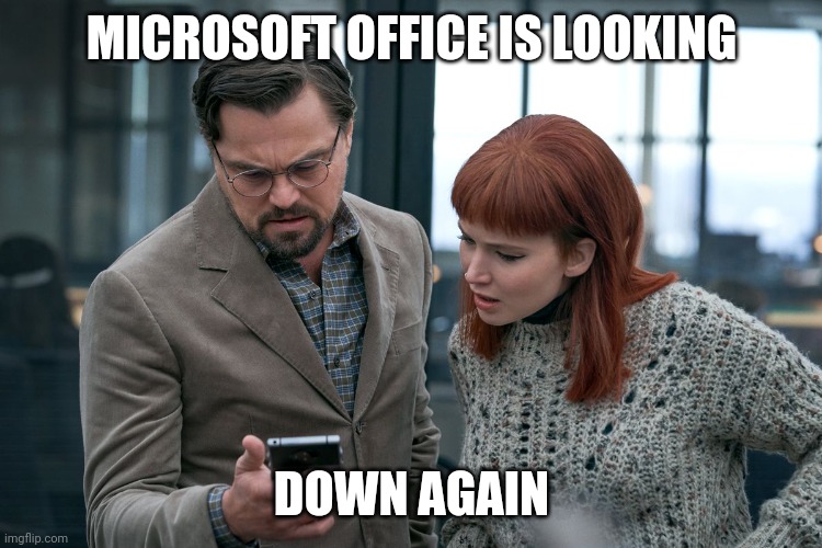 Microsoft office outage January 2022 | MICROSOFT OFFICE IS LOOKING; DOWN AGAIN | image tagged in don't look up leonardo and jennifer,microsoft,microsoft office | made w/ Imgflip meme maker