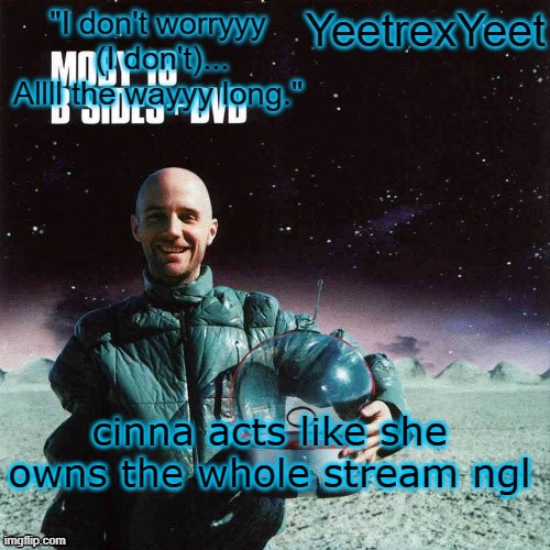 Moby 4.0 | cinna acts like she owns the whole stream ngl | image tagged in moby 4 0 | made w/ Imgflip meme maker