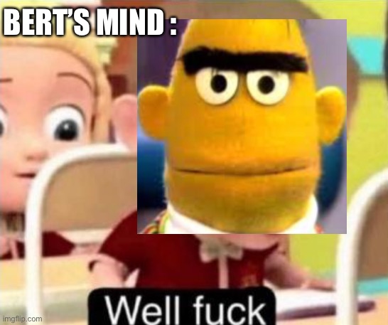 BERT’S MIND : | made w/ Imgflip meme maker