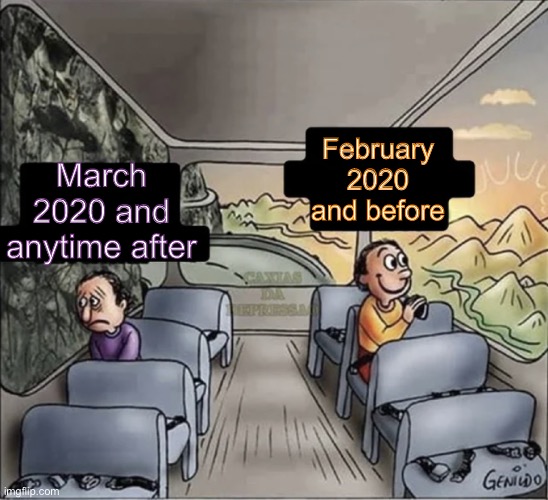 two guys on a bus | February 2020 and before; March 2020 and anytime after | image tagged in two guys on a bus | made w/ Imgflip meme maker