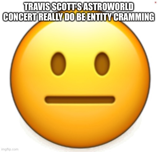 Dang bro.. | TRAVIS SCOTT’S ASTROWORLD CONCERT REALLY DO BE ENTITY CRAMMING | image tagged in dang bro | made w/ Imgflip meme maker