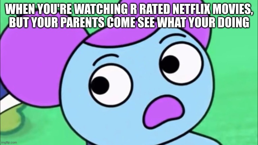 I am to obsessed with this short (or maybe its a trailer | WHEN YOU'RE WATCHING R RATED NETFLIX MOVIES,
BUT YOUR PARENTS COME SEE WHAT YOUR DOING | image tagged in pibby,netflix | made w/ Imgflip meme maker