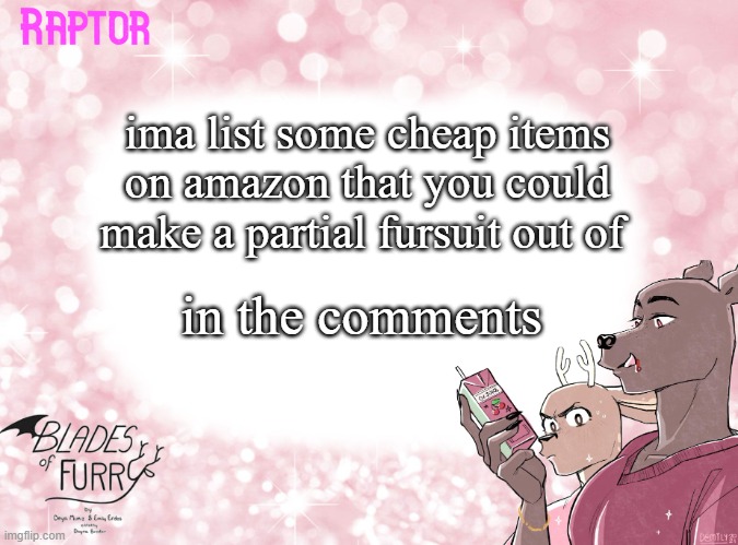 yes | ima list some cheap items on amazon that you could make a partial fursuit out of; in the comments | image tagged in raptor's bof template | made w/ Imgflip meme maker