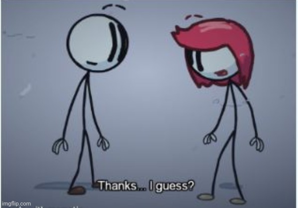 Thanks I guess | image tagged in thanks i guess | made w/ Imgflip meme maker