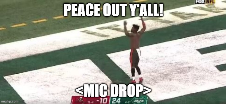 Did He Quit? |  PEACE OUT Y'ALL! <MIC DROP> | image tagged in antonio brown | made w/ Imgflip meme maker