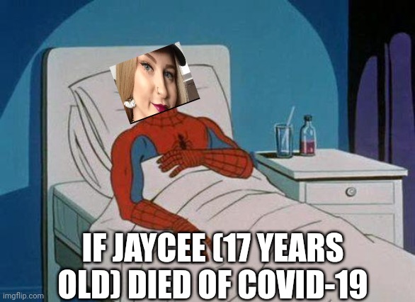 Spiderman Hospital | IF JAYCEE (17 YEARS OLD) DIED OF COVID-19 | image tagged in memes,spiderman hospital,spiderman | made w/ Imgflip meme maker