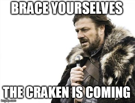 Brace Yourselves X is Coming Meme | BRACE YOURSELVES THE CRAKEN IS COMING | image tagged in memes,brace yourselves x is coming | made w/ Imgflip meme maker