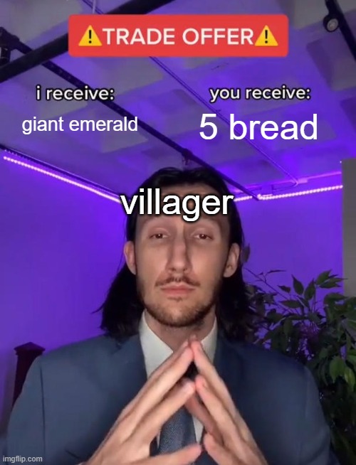 Trade Offer | giant emerald 5 bread villager | image tagged in trade offer | made w/ Imgflip meme maker