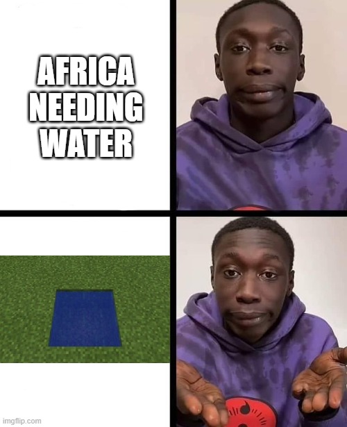 khaby lame meme | AFRICA NEEDING WATER | image tagged in khaby lame meme | made w/ Imgflip meme maker